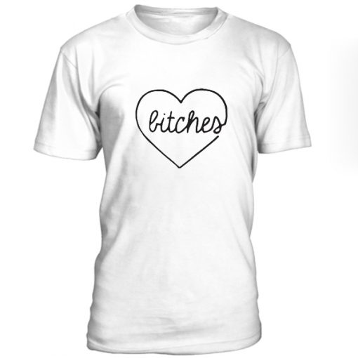 bitches tshirt