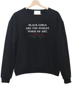 black girls are the purest sweatshirt