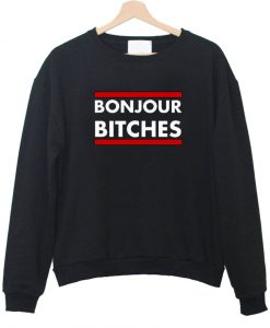 bonjour bitches sweatshirt