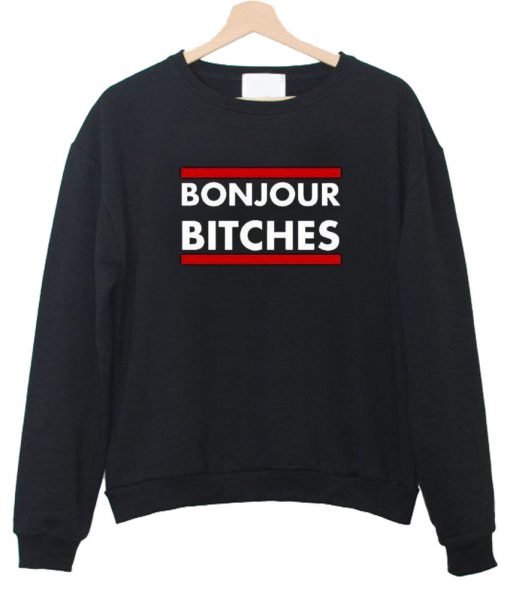 bonjour bitches sweatshirt