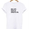 bra off hair up tshirt