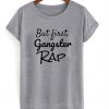 but first gangster rap tshirt