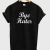 bye hater tshirt