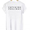 catching feelings tshirt