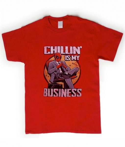 chillin is my bussiness tshirt