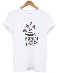 coffee is my lover tshirt