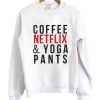 coffee netflix and yoga pants sweatshirt