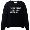 coffee strong lashes long hustle on sweatshirt