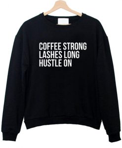 coffee strong lashes long hustle on sweatshirt