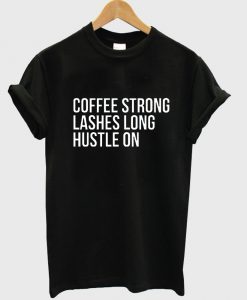 coffee strong lashes tshirt