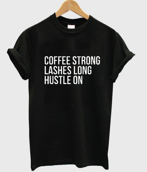 coffee strong lashes tshirt