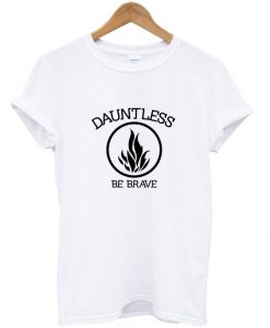 dauntlless be brave tshirt