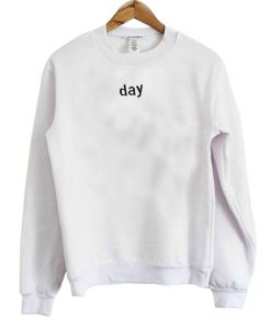 day sweatshirt