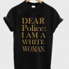 dear police white woman tshirt
