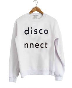 disconnect sweatshirt