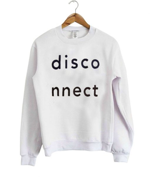 disconnect sweatshirt