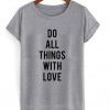 do all things with love tshirt