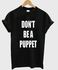 dont be a puppet tshirt