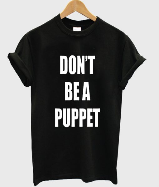 dont be a puppet tshirt