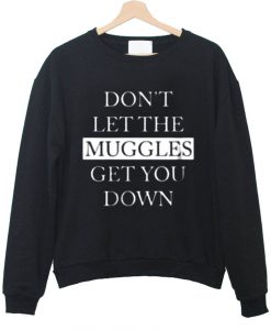 dont let the muggles sweatshirt