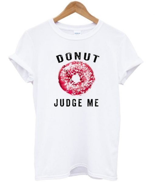 donutt judge me tshirt