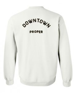 downtown proper sweatshirt back