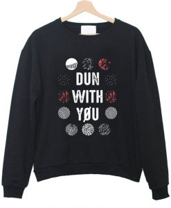 dun with you twenty one pilots sweatshirt