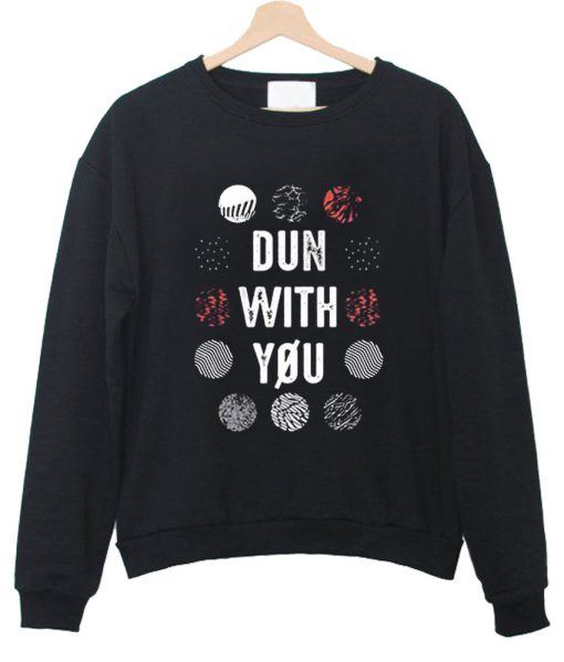 dun with you twenty one pilots sweatshirt