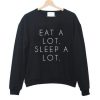 eat lot sleep a lot sweatshirt