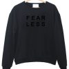 fear less  sweatshirt