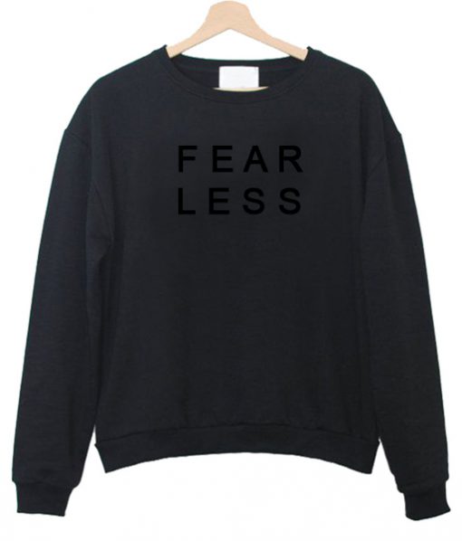 fear less  sweatshirt