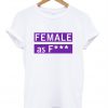 female as fuck tshirt