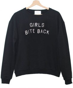 girls bite back sweatshirt