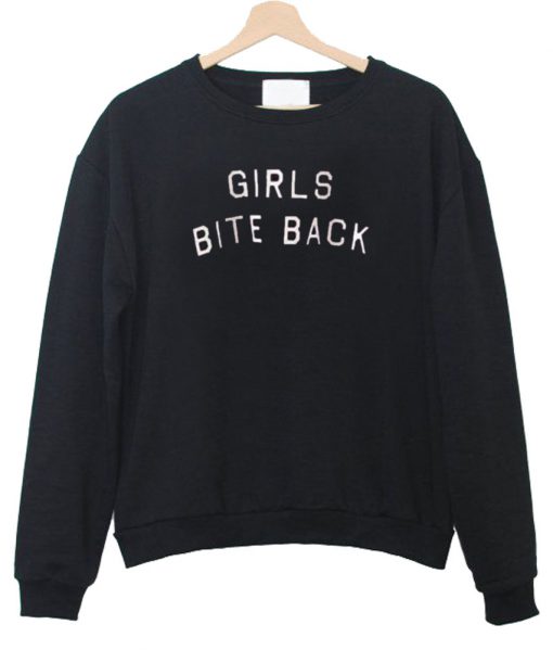 girls bite back sweatshirt