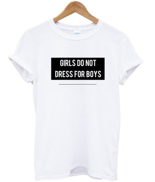 girls don't dress for boys shirt