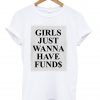 girls just wanna have funds tshirt