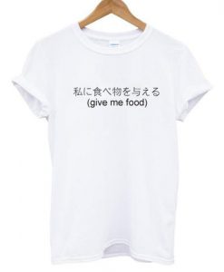 give me food tshirt