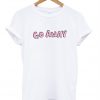 go away T Shirt