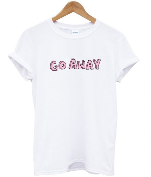 go away T Shirt