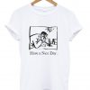 have a nice day tshirt