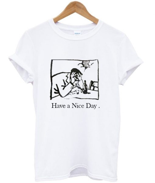 have a nice day tshirt