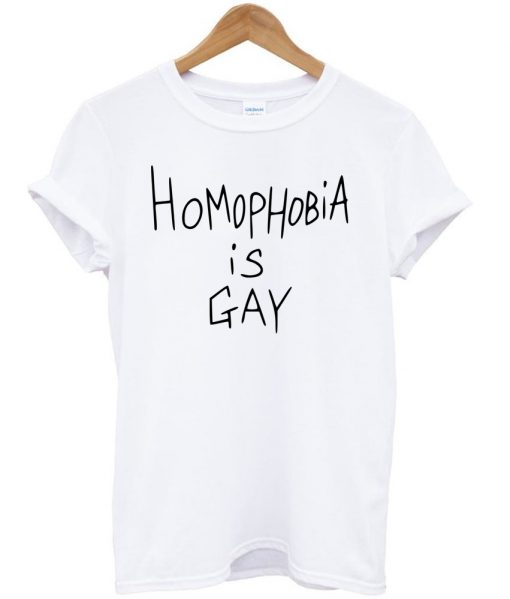homophobia is a gay tshirt