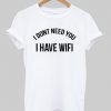 i dont need you tshirt