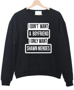 i don't want a boyfriend sweatshirt