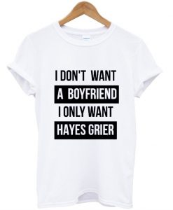 i dont want a boyfriend tshirt