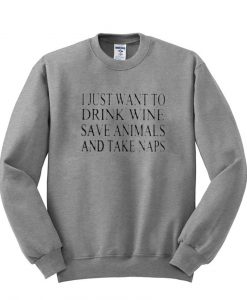 i just want to drink sweatshirt