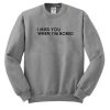 i miss you when im bored sweatshirt