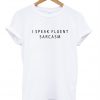 i speak fluent sarcasm shirt