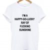 im a happy go lucky tshirt