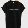 im not a rapper tshirt